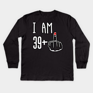 I Am 39 Plus 1 Middle Finger Funny 40th Birthday Kids Long Sleeve T-Shirt